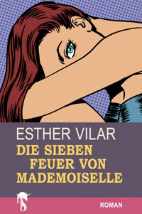 Die sieben Feuer von Mademoiselle - Esther Vilar - E-Book