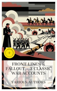 Front Lines & Fallout – 3 Classic War Accounts - Richard Harding Davis - E-Book