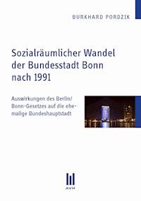 Sozialräumlicher Wandel der Bundesstadt Bonn nach 1991 - Burkhard Pordzik - E-Book