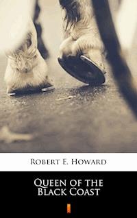 Queen of the Black Coast - Robert E. Howard - E-Book