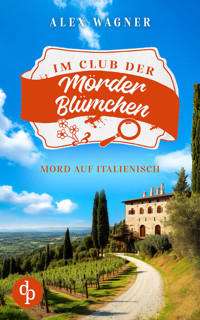 Mord auf Italienisch | Ein gemütlicher Cosy Krimi - Alex Wagner - E-Book