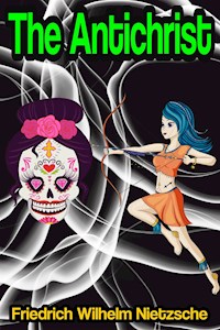 The Antichrist - Friedrich Wilhelm Nietzsche - E-Book