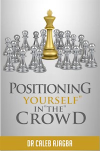Positioning Yourself In The Crowd - Caleb Ajagba - E-Book