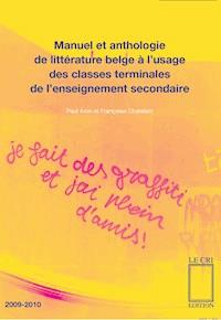 Manuel et anthologie de littérature belge à l'usage des classes terminales de l'enseignement secondaire - Paul Aron - E-Book