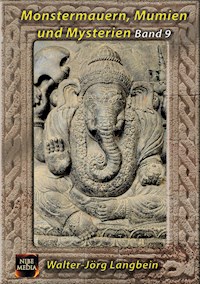 Monstermauern, Mumien und Mysterien Band 9 - Walter-Jörg Langbein - E-Book