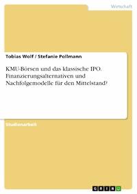KMU-Börsen und das klassische IPO. Finanzierungsalternativen und Nachfolgemodelle für den Mittelstand? - Tobias Wolf - E-Book