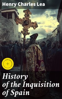 History of the Inquisition of Spain - Henry Charles Lea - E-Book