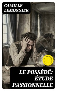 Le possédé: étude passionnelle - Camille Lemonnier - E-Book