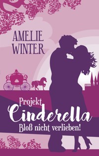 Projekt Cinderella - Bloß nicht verlieben! - Amelie Winter - E-Book