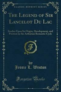 The Legend of Sir Lancelot Du Lac - Jessie L. Weston - E-Book
