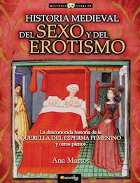 Historia medieval del sexo y del erotismo - Ana Martos Rubio - E-Book