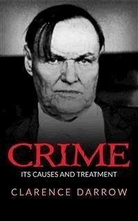 Crime, Its Cause And Treatment - Clarence Darrow - E-Book