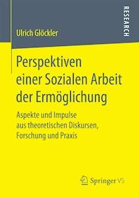 Perspektiven einer Sozialen Arbeit der Ermöglichung - Ulrich Glöckler - E-Book