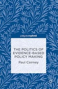 The Politics of Evidence-Based Policy Making - Paul Cairney - E-Book