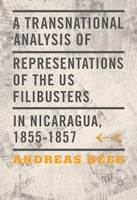A Transnational Analysis of Representations of the US Filibusters in Nicaragua, 1855-1857 - Andreas Beer - E-Book