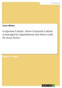 Corporate Culture - How Corporate Culture is managed in organisations and what could be done better - Sven Röhm - E-Book