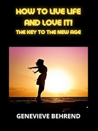 How to live life and love it! - Genevieve Behrend - E-Book