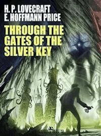 Through the Gates of the Silver Key - E. Hoffmann Price - E-Book