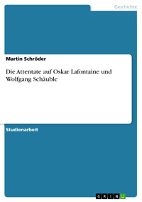 Die Attentate auf Oskar Lafontaine und Wolfgang Schäuble - Martin Schröder - E-Book