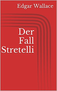 Der Fall Stretelli - Edgar Wallace - E-Book