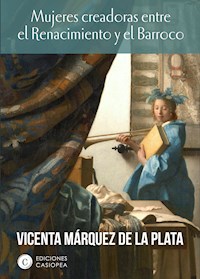 Mujeres creadoras entre el Renacimiento y el Barroco - Vicenta Márquez de la Plata - E-Book