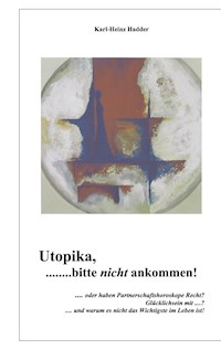 Utopika, bitte nicht ankommen! - Karl-Heinz Hadder - E-Book