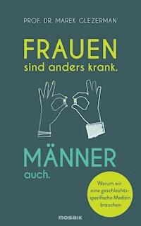 Frauen sind anders krank. Männer auch. - Marek Glezerman - E-Book