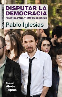 Disputar la democracia - Pablo Iglesias Turrión - E-Book