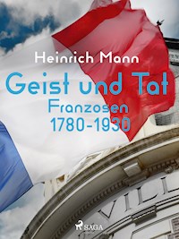 Geist und Tat - Franzosen 1780-1930 - Heinrich Mann - E-Book