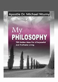 My Philosophy - Apostle Dr. Michael Ntumy - E-Book