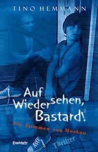 Auf Wiedersehen, Bastard! (Proshchay, ublyudok!) 2 - Die Stimmen von Moskau - Tino Hemmann - E-Book