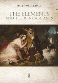 The Elements and their Inhabitants - Manly Palmer Hall - E-Book