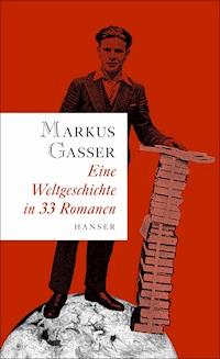 Eine Weltgeschichte in 33 Romanen - Markus Gasser - E-Book