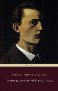 The Strange Case of Dr. Jekyll and Mr. Hyde (Centaur Classics) [The 100 greatest novels of all time - #84] - Robert Louis Stevenson - E-Book