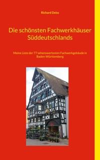 Die schönsten Fachwerkhäuser Süddeutschlands - Richard Deiss - E-Book