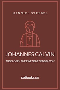 Johannes Calvin - Hanniel Strebel - E-Book