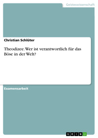 Theodizee. Wer ist verantwortlich für das Böse in der Welt? - Christian Schlüter - E-Book
