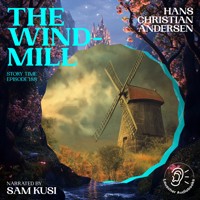 The Windmill (Story Time, Episode 188) - Hans Christian Andersen - Hörbuch