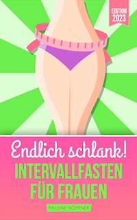Endlich schlank! INTERVALLFASTEN FÜR FRAUEN - Pauline Höppner - E-Book