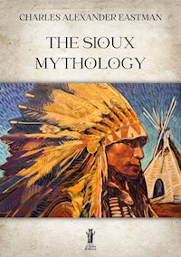 The Sioux Mythology - Charles Alexander Eastman - E-Book