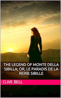 The Legend of Monte della Sibilla; or, Le paradis de la reine Sibille - Clive Bell - E-Book