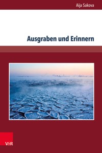 Ausgraben und Erinnern - Aija Sakova - E-Book