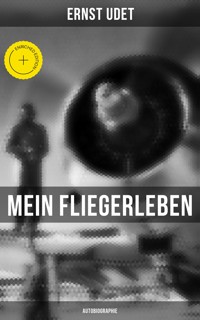 Mein Fliegerleben (Autobiographie) - Ernst Udet - E-Book