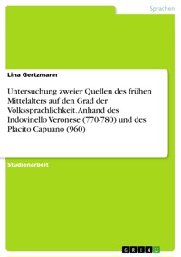 Untersuchung zweier Quellen des frühen Mittelalters auf den Grad der Volkssprachlichkeit. Anhand des Indovinello Veronese (770-780) und des Placito Capuano (960) - Lina Gertzmann - E-Book