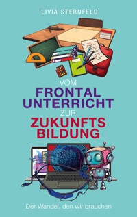 Vom Frontalunterricht zur Zukunftsbildung - Livia Sternfeld - E-Book