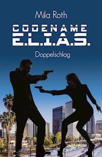 Codename E.L.I.A.S. - Doppelschlag - Mila Roth - E-Book