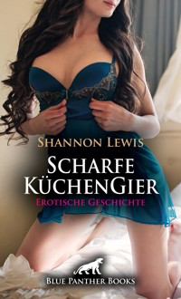 Scharfe KüchenGier | Erotische Geschichte - Shannon Lewis - E-Book