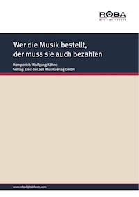 Wer die Musik bestellt, der muss sie auch bezahlen - Wolfgang Kähne - E-Book