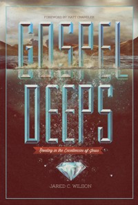 Gospel Deeps - Jared C. Wilson - E-Book