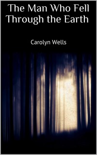 The Man Who Fell Through the Earth - Carolyn Wells - E-Book